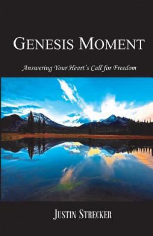 Genesis Moment: Answering Your Heart's Call for Freedom