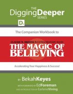 The Companion Workbook to Claude M. Bristol's Extraordinary Book, The Magic of Believing: Accelerating Your Happiness and Success!