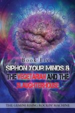 Book Five: Siphon Your Minds & The Vegetarian And The Slaughterhouse