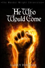 He Who Would Come: The Wendel Wright Chronicles - Book Two