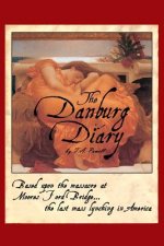 The Danburg Diary: Based Upon the Massacre at Moore's Ford Bridge... The last mass lynching in America