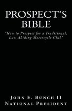 Prospect's Bible: How to Prospect for a Traditional, Law Abiding Motorcycle Club