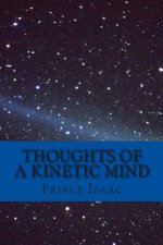 Thoughts of a Kinetic Mind: A Collection of Poems, Proses and Essays
