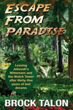 Escape from Paradise: Leaving Jehovah's Witnesses and the Watch Tower After Thirty-Five Years of Lost Dreams