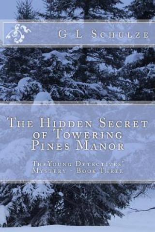 The Hidden Secret of Towering Pines Manor: TheYoung Detectives' Mystery - Book Three