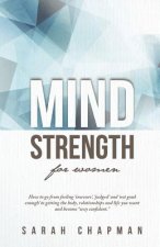 MindStrength for Women: How to go from feeling 'insecure', 'judged', and 'not good enough' to getting the body, relationships, and life you wa