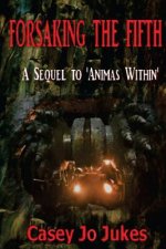 Forsaking The Fifth: The sequel to 'Animas Within'