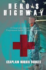 Hero's Highway: A Chaplain's Journey Toward Forgiveness Inside a Combat Hospital