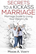 Secrets to a Kickass Marriage: Marriage Guide to Living Your Dream Life