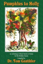 PUMPKINS To HOLLY: An Anthology of Short Stories, Poems and Trivia for the Holidays