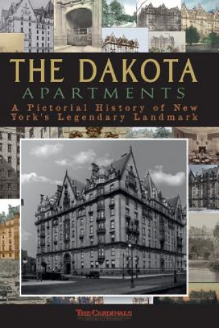 The Dakota Apartments: A Pictorial History of New York's Legendary Landmark