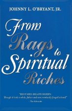From Rags To Spiritual Riches by Johnny L O'Bryant Jr