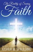 The Reality of Saving Faith: One man's journey to saving faith
