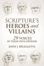 Scripture's Heroes and Villains: 29 Voices in their Own Defense