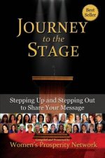 Journey to the Stage: Stepping Up and Stepping Out to Share Your Message
