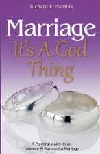 Marriage It's A God Thing: A Practical Guide to an Intimate and Successful Marriage