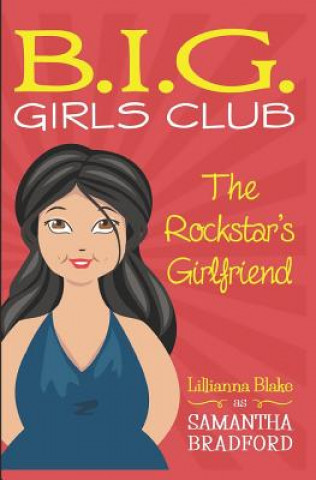 The Rockstar's Girlfriend (B.I.G. Girls Club, Book 1)