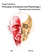 Frugal Franklin's Principles of Anatomy and Physiology I: Essential Texts and Review