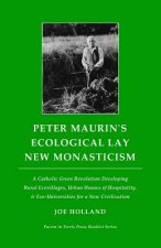 Peter Maurin's Ecological Lay New Monasticism: A Catholic Green Revolution Developing Rural Ecovillages, Urban Houses of Hospitality, & Eco-Universiti