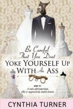 Be Careful that You Don't Yoke Yourself Up With An Ass