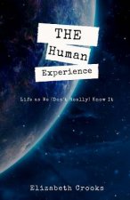 The Human Experience: Life as We (Don't Really) Know It