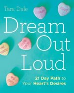 Dream Out Loud: 21 Day Path to Your Heart's Desires
