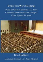 While You Were Sleeping: Pearls of Wisdom from the U.S. Army Command and General Staff College's Guest Speaker Program