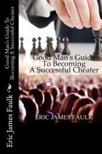 Good Man's Guide To Becoming A Successful Cheater