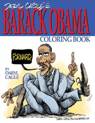 Daryl Cagle's BARACK OBAMA Coloring Book!: COLOR OBAMA! The perfect adult coloring book for Trump fans and foes by America's most widely syndicated ed