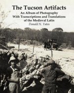 The Tucson Artifacts: An Album of Photography with Transcriptions and Translations of the Medieval Latin
