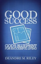 Good Success: God's Blueprint For Successful Living