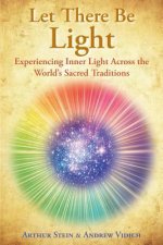 Let There Be Light: Experiencing Inner Light Across the World's Sacred Traditions