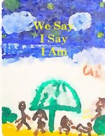 We Say I Say I Am