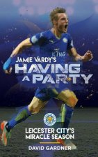Jamie Vardy's Having a Party: Leicester City's Miracle Season