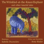 The Wrinkled-at-the-Knees Elephant and other tuneful tales: : The Wrinkled-at-the-Knees Elephant and other tuneful tales
