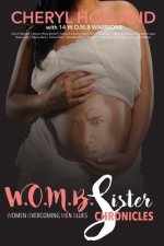 W.O.M.B. Sister Chronicles: Women Overcoming Men Blues