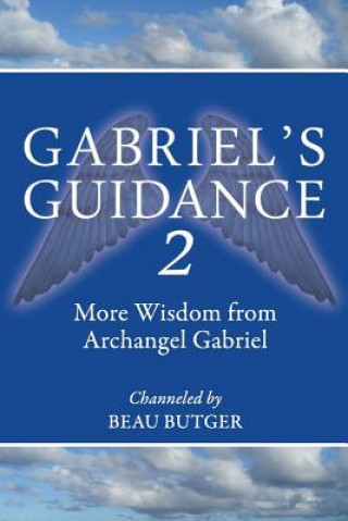 Gabriel's Guidance 2: More Wisdom from Archangel Gabriel