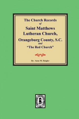 (orangeburg County) the Church Records of Saint Matthews Lutheran Church, Orangeburg, County South Carolina and 