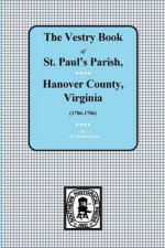 (hanover County) Vestry Book of St. Paul's Parish, Hanover County, Vorginia, 1706-1786.