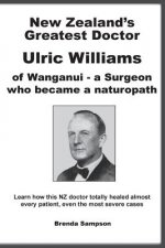 New Zealand's Greatest Doctor Ulric Williams of Wanganui