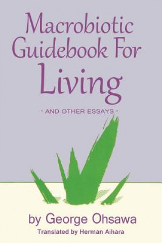 Macrobiotic Guidebook for Living: And Other Essays