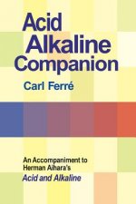Acid Alkaline Companion: An Accompaniment to Herman Aihara's Acid and Alkaline