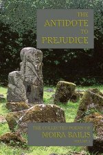 The Antidote to Prejudice: The Collected Poems of Moira Bailis