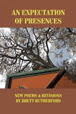 An Expectation of Presences: New Poems and Revisions