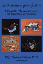 Les Animaux des quatre fen?tres: Intégrant la réflexion, les sens, les sentiments et l'imagerie