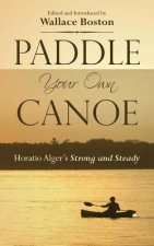 Paddle Your Own Canoe: Horatio Alger's Strong and Steady