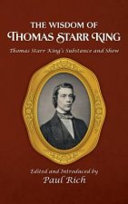 The Wisdom of Thomas Starr King: Thomas Starr King's Substance and Show