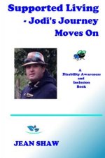 Supported Living - Jodi's Journey Moves On: A Disability Awareness and Inclusion Book