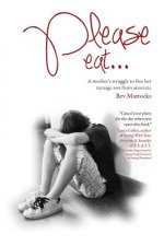 Please eat...: A mother's struggle to free her teenage son from anorexia