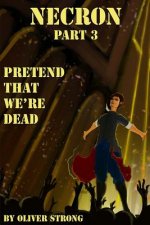 Necron (part 3): Pretend That We're Dead
